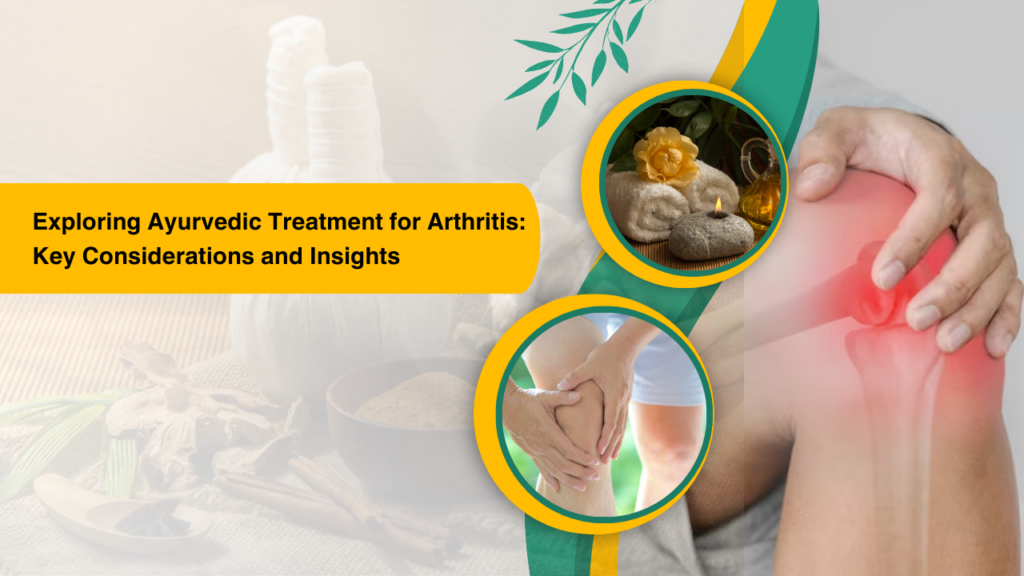 Exploring Ayurvedic Treatment for Arthritis: Key Considerations and Insights