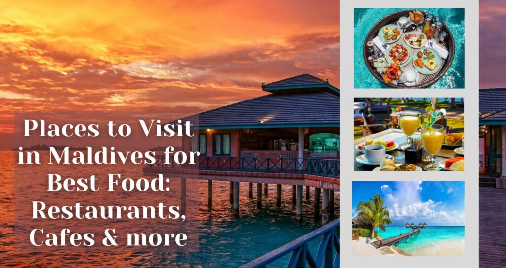 Maldives Best Food: Restaurants, Cafes & more